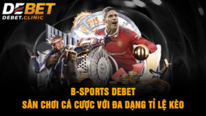 Giới thiệu sảnh B-Sports DEBET