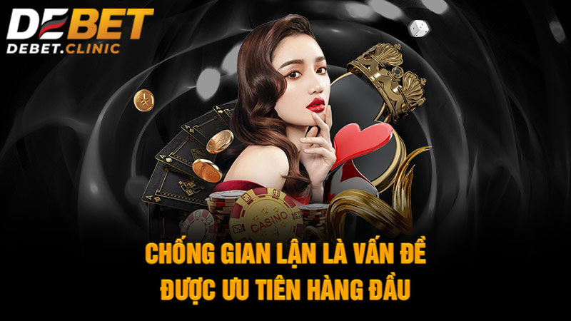 Chống gian lận là vấn đề được ưu tiên hàng đầu