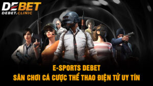 E-Sports Debet - Sân chơi cá cược thể thao điện tử uy tín