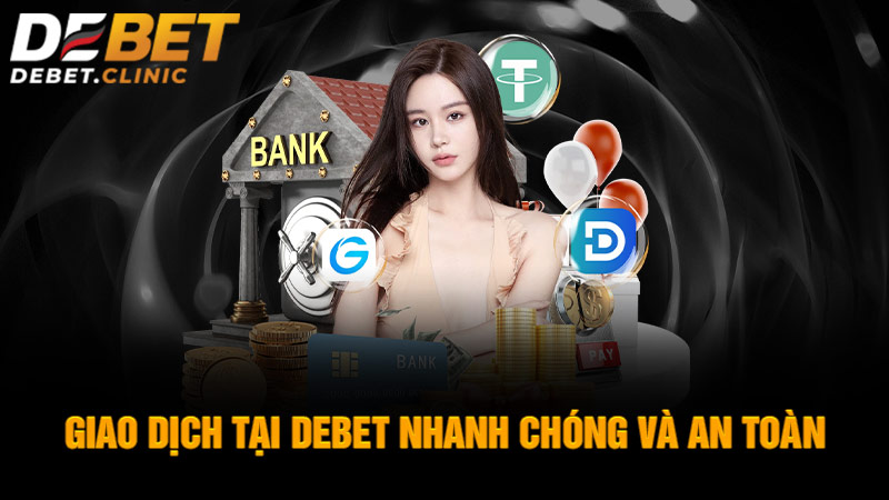 Giao dịch tại Debet nhanh chóng và an toàn