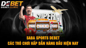 Saba Sports Debet - Các trò chơi hấp dẫn hàng đầu hiện nay